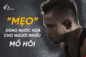 Mẹo Dùng Nước Hoa Cho Người Nhiều Mồ Hôi